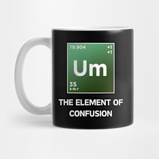 Um The Element of confusion Mug